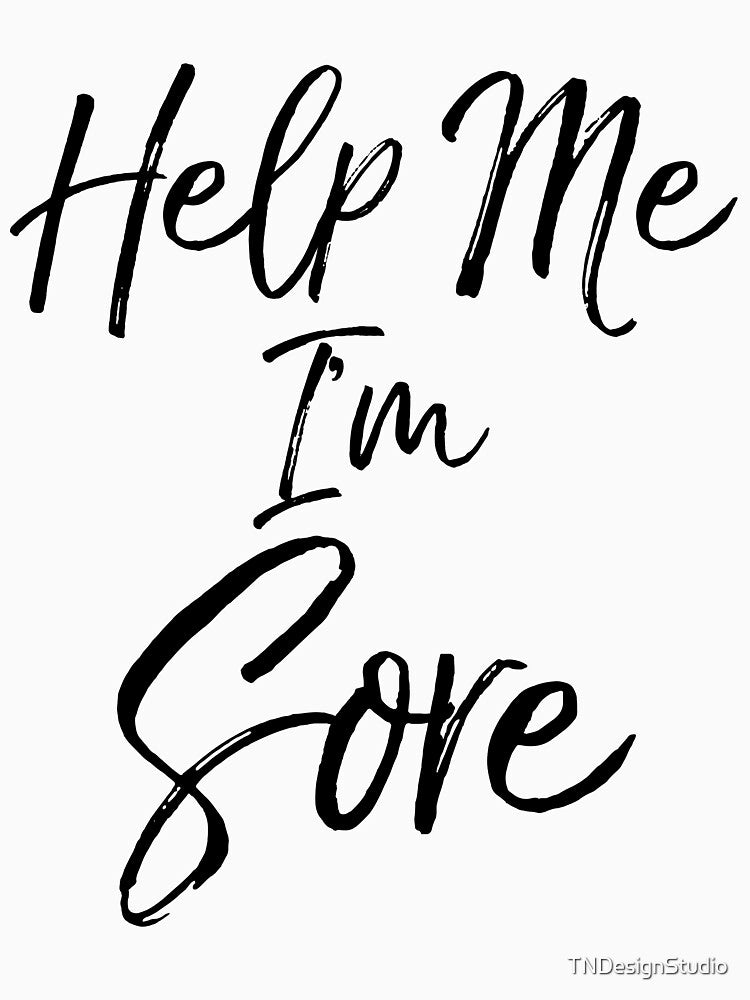 Help Me I'm Sore Funny Workout Quote by TNDesignStudio