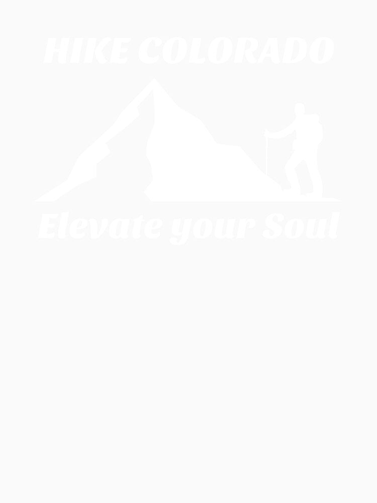 HIKE COLORADO ELEVATE YOUR SOUL by JMBoy