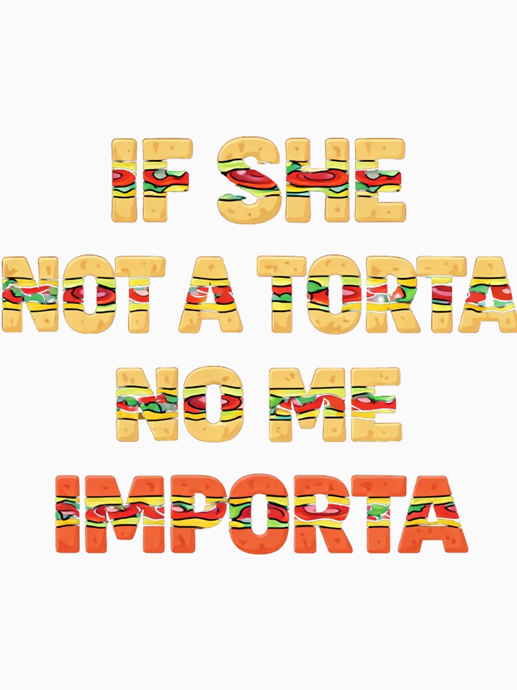 If She’s Not a Torta No Me Importa – Funny Food Quote Design by dsingstyle