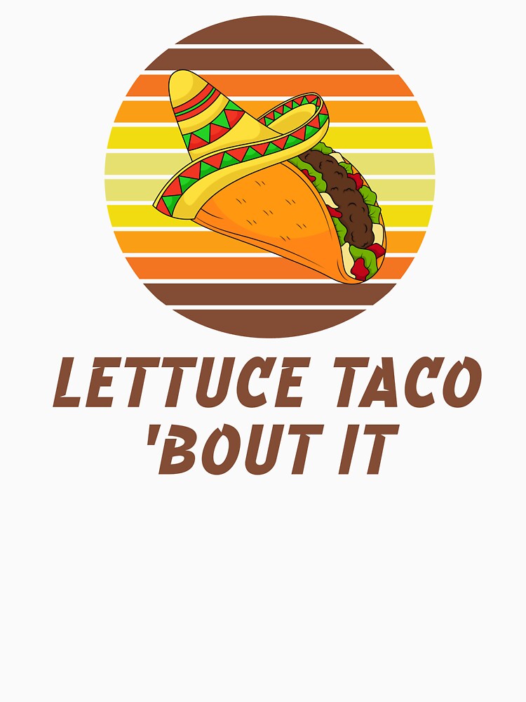 Lettuce Taco ’Bout It – Funny Food Pun Design by SunsetReverie