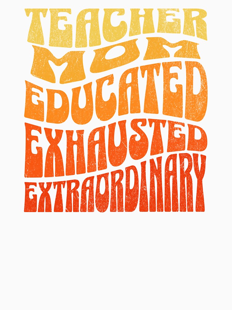 Teacher Mom Educated Exhausted Extraordinary by DomTeesHaven
