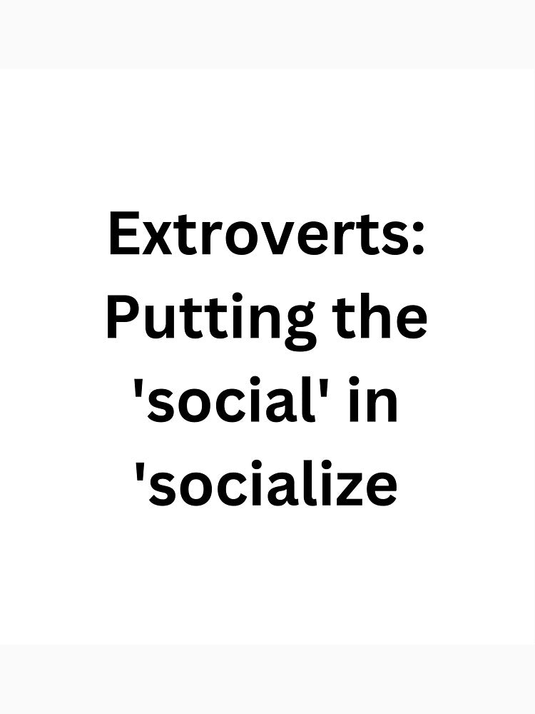 Extroverts: Putting the 'social' in 'socialize. by StickerguyYYY