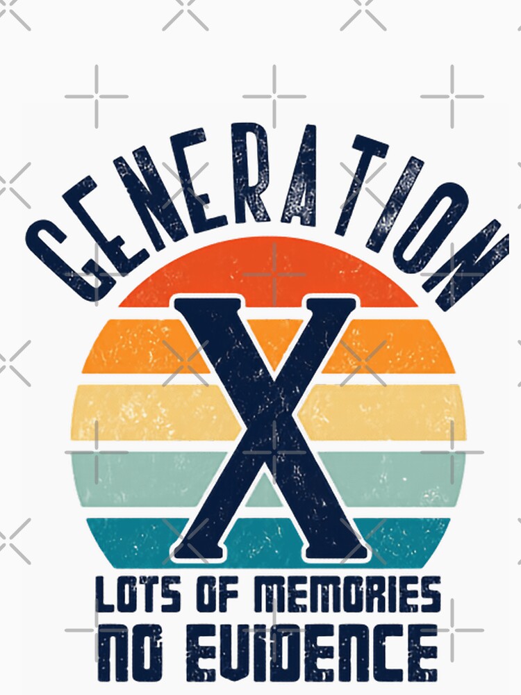 Generation X Lots Of Memories No Evidence Retro Nostalgia Gen X Humor by HumansStuck12