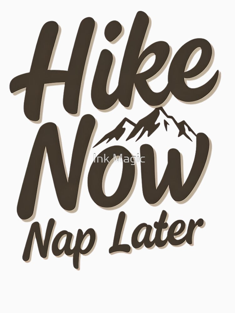 Hike Now. Nap Later. Hiking by Ink Magic