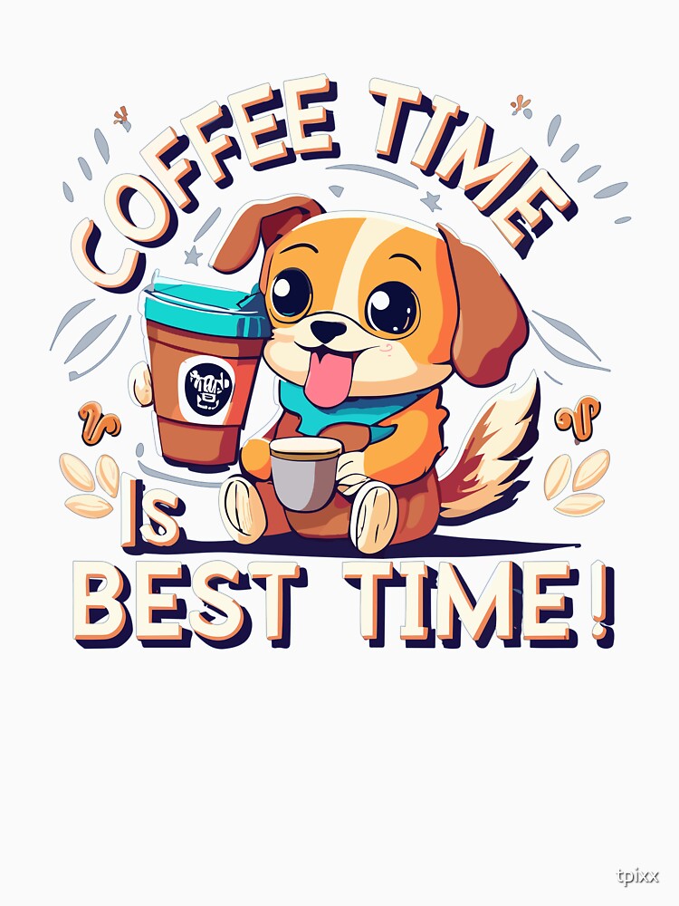 Coffee Time Is Best Time by tpixx