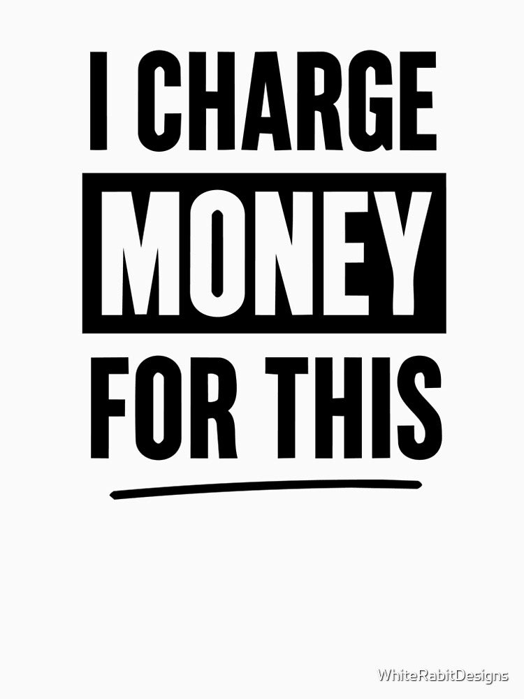 I Charge Money For This – Freelancer Statement Sticker, Creative Business Humor by WhiteRabitDesigns