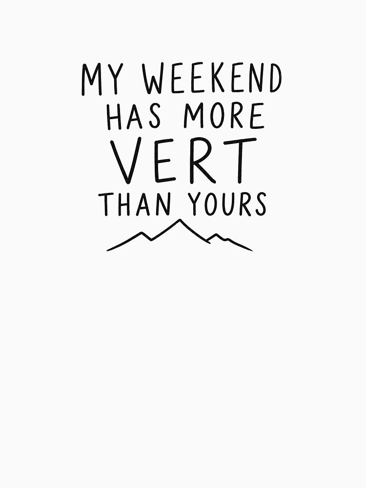 My Weekend Has More Vert Than Yours | Trail Running Humor by Earn Your View Trail Company