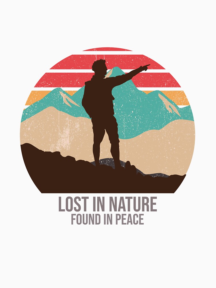 Lost in Nature Found in Peace Adventure Hiking T-Shirt by RKDesignVault99