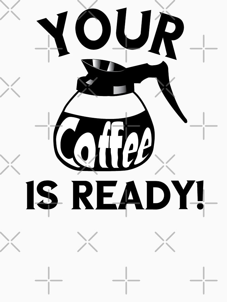 Your Coffee is Ready! - Cute Your Coffee is Ready with Coffee Decanter by WilsonCreekArts
