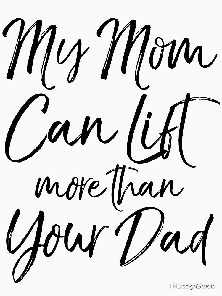 Cute My Mom Can Lift More than Your Dad Funny Workout Quote by TNDesignStudio