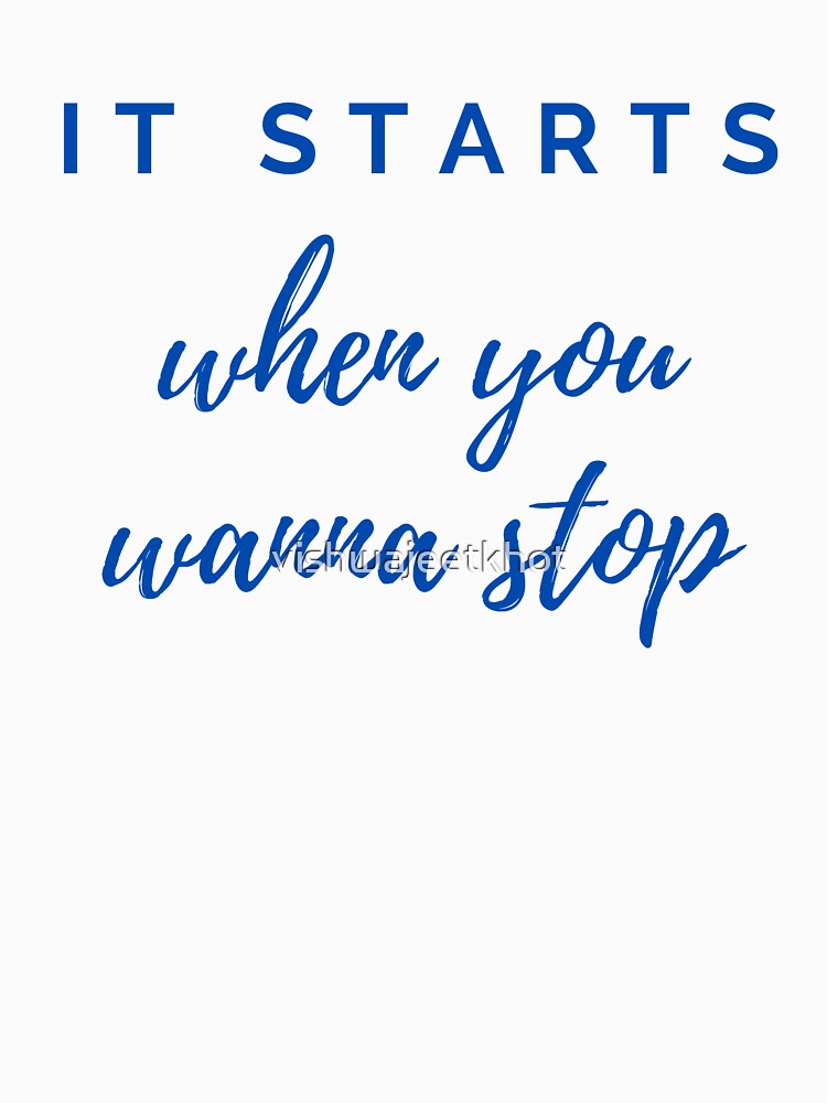 It starts when you wanna stop by vishwajeetkhot