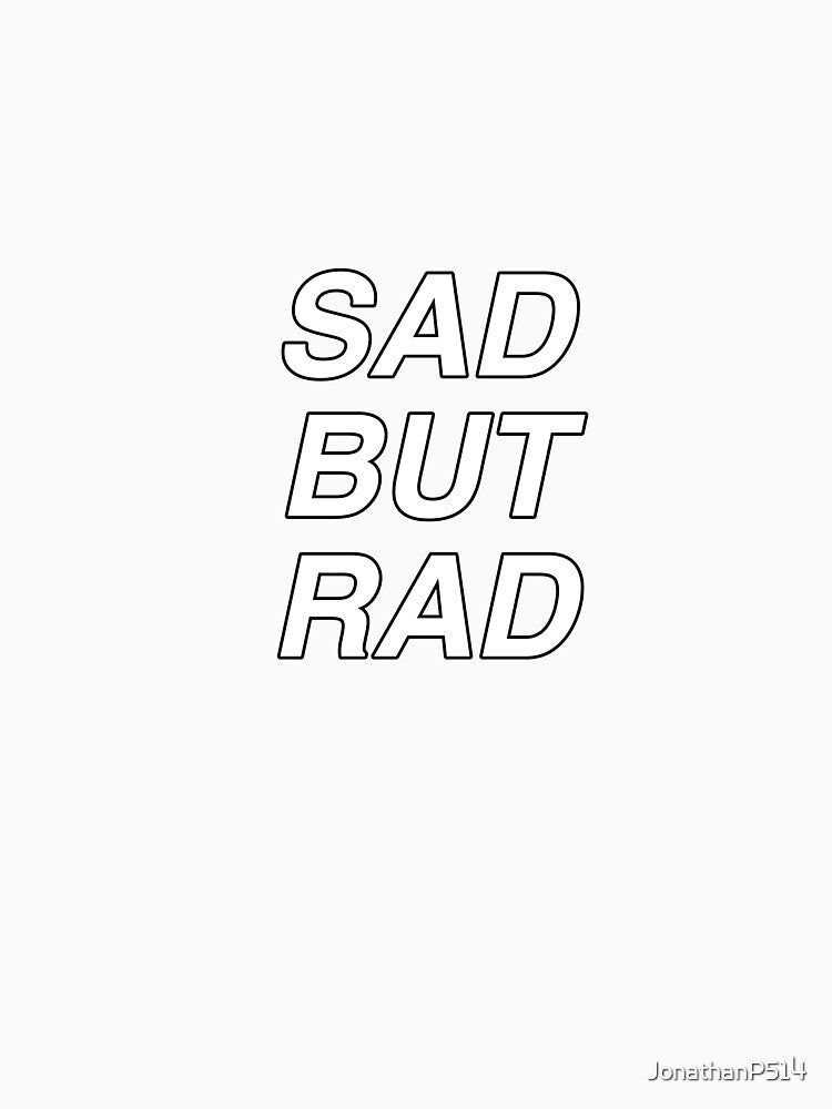 SAD BUT RAD white text black stroke by JonathanP514