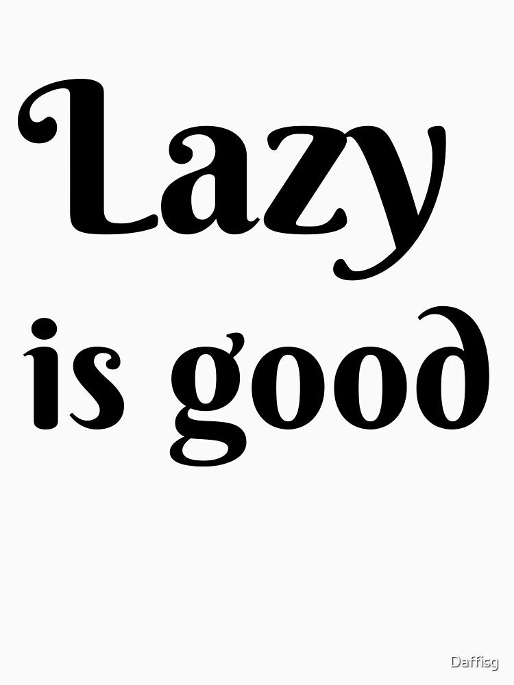 Lazy is good by Daffisg