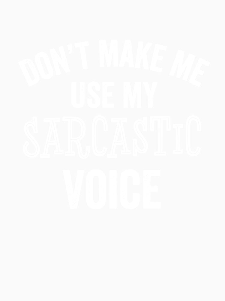 Sarcastic Voice Funny Sarcasm Humor Joke Teen Parent Teacher Gift by carlhunt99