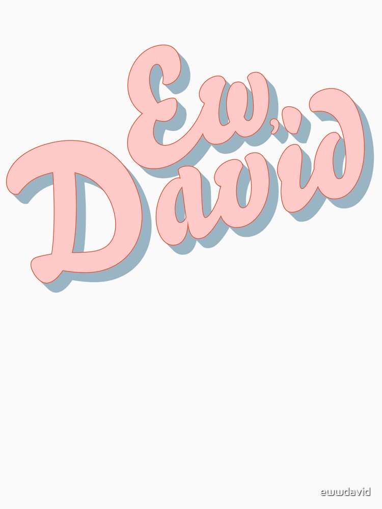 ew, david by ewwdavid