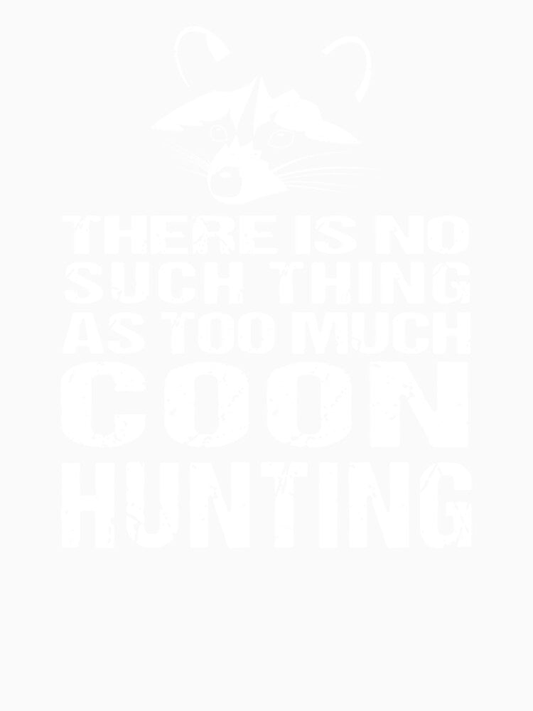 Raccoon There Is No Such Thing As Too Much Coon Hunting by taaddison50