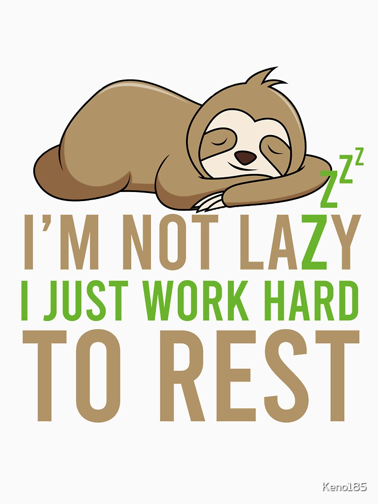 I'm not lazy by Keno185