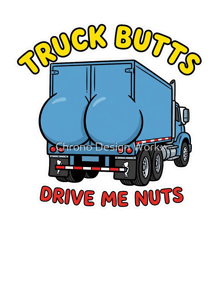Truck butts drive me nuts! by Chrono Design Workx
