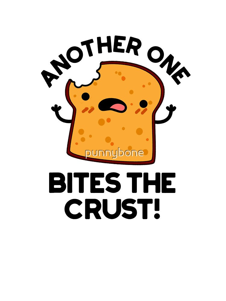 Another One Bites The Crust Cute Bread Puns by punnybone