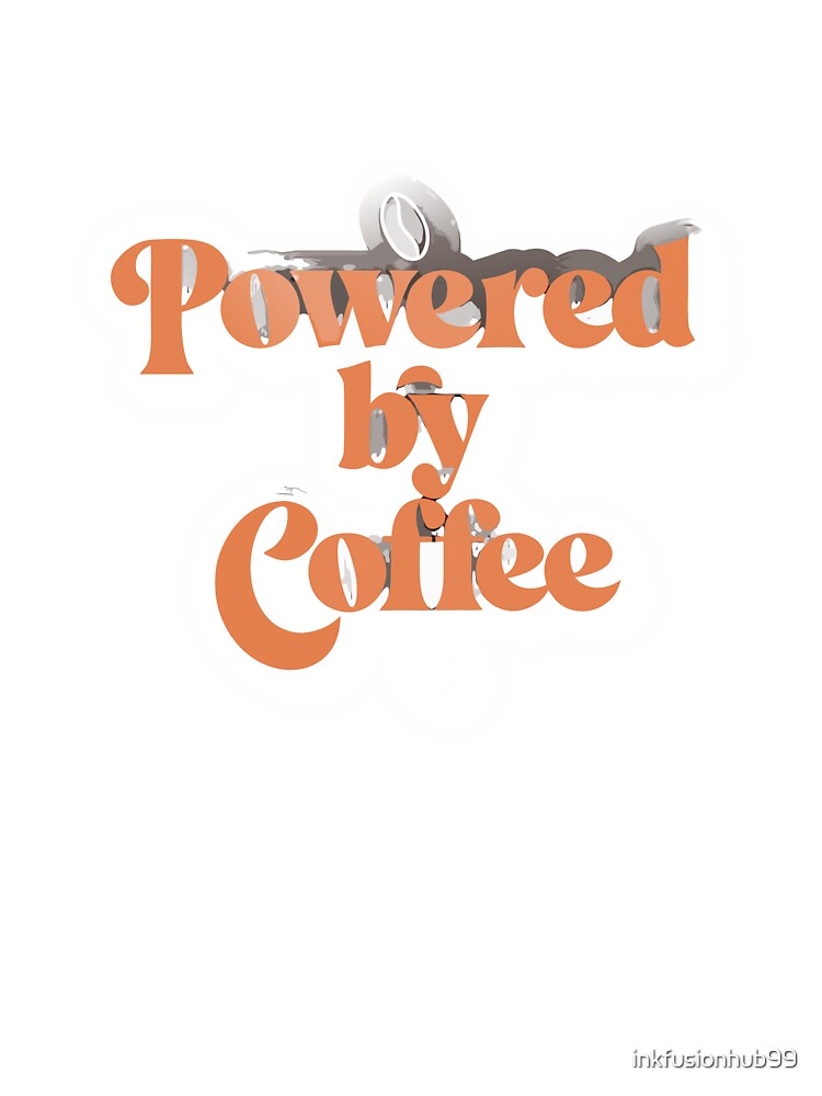 Powered by Coffee Funny Coffee Lover by inkfusionhub99