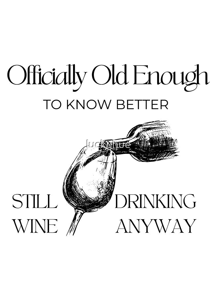 Officially Old Enough to Know Better Still Drinking Wine Anyway | Funny Wine Lover Birthday Design by luckyhue