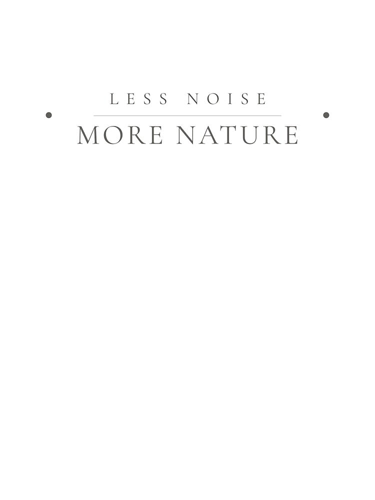 Less Noise More Nature — Minimalist Nature Print by CairnStudio