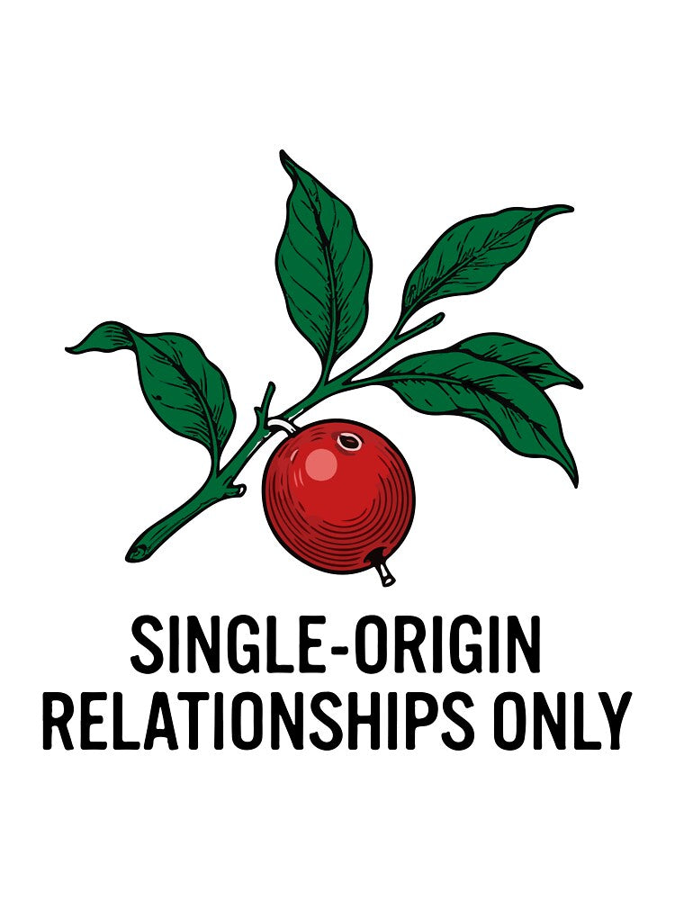 Single-Origin Relationships Only Coffee Lover Design by Alimehab