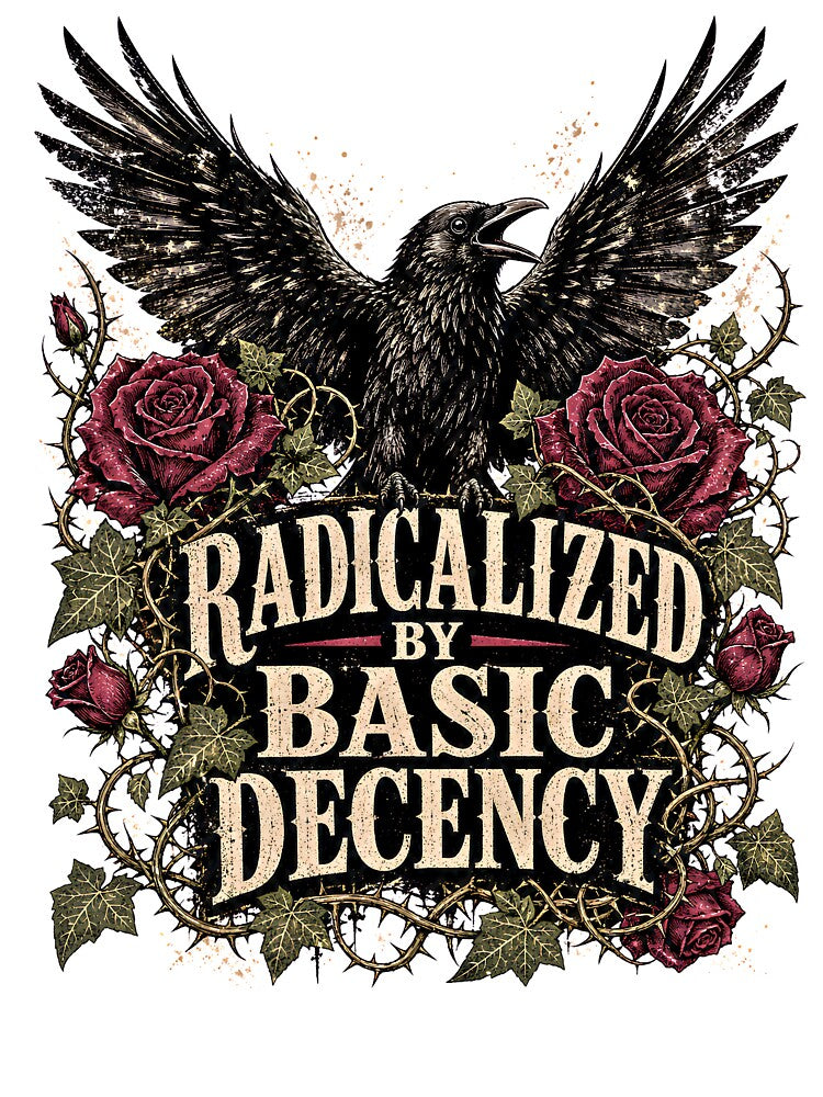 Radicalized by Basic Decency - Gothic Raven & Roses by BumbleBloom7