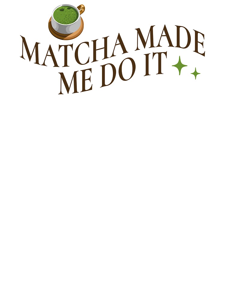 Matcha Made Me Do It Shirt Funny Caffeine Gift for Tea Lovers & Women, Cute Matcha Mug for Green Tea Fans & Cozy Mornings, Matcha Quote Tote Bag for Students, Girls & Tea Drinkers by Noe Mill