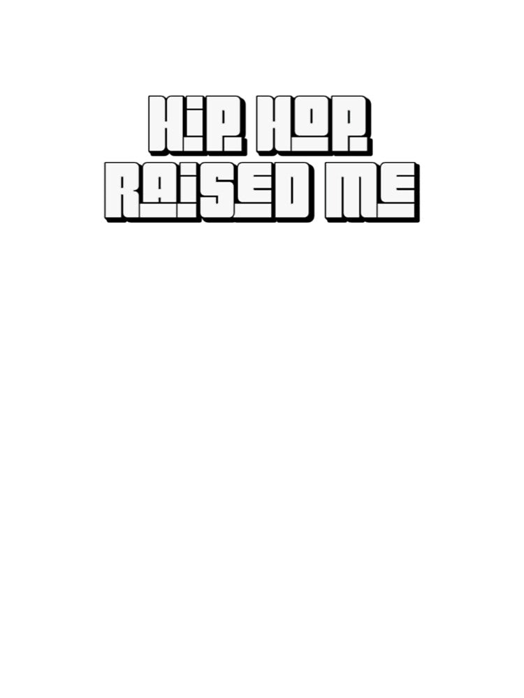 Hip Hop Raised Me – Hip Hop Culture Statement Design by MusicFanTees