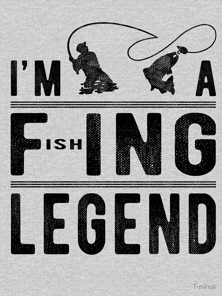 I’m A Fishing Legend Funny Fishing Sarcastic Novelty by T-minus