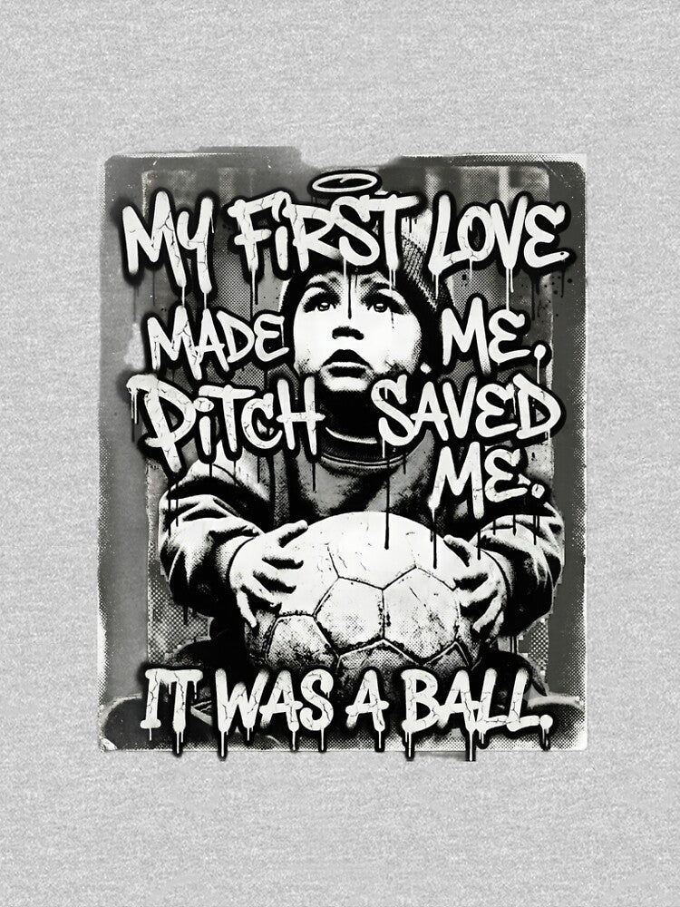My First Love Made Me, Pitch Saved Me, It Was a Ball – Football Street Art by Minute90th Unisex , , , Long Sleeve Tee