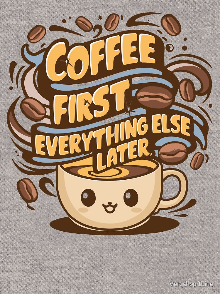 Coffee First, Everything Else Later - Funny Coffee Lover Quote by Md. Nayeem Islam