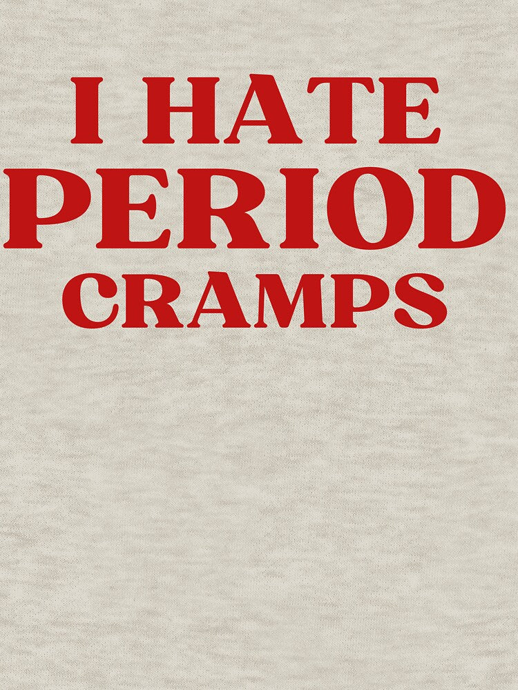 I Hate Period Cramps – Funny Relatable Feminist Quote About Menstruation and Women’s Struggles by puurfectcat