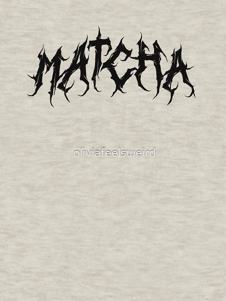 matcha is metal by oliviafeelsweird