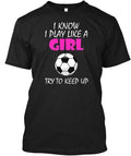 I Know Play Like A Girl Soccer Made in the USA Size S to 5XL Unisex , , , Long Sleeve Tee