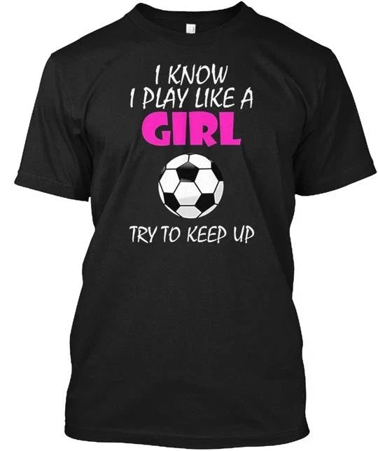 I Know Play Like A Girl Soccer Made in the USA Size S to 5XL Unisex , , , Long Sleeve Tee