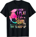 I know I Play Like A Girl Soccer Unisex , , , Long Sleeve Tee
