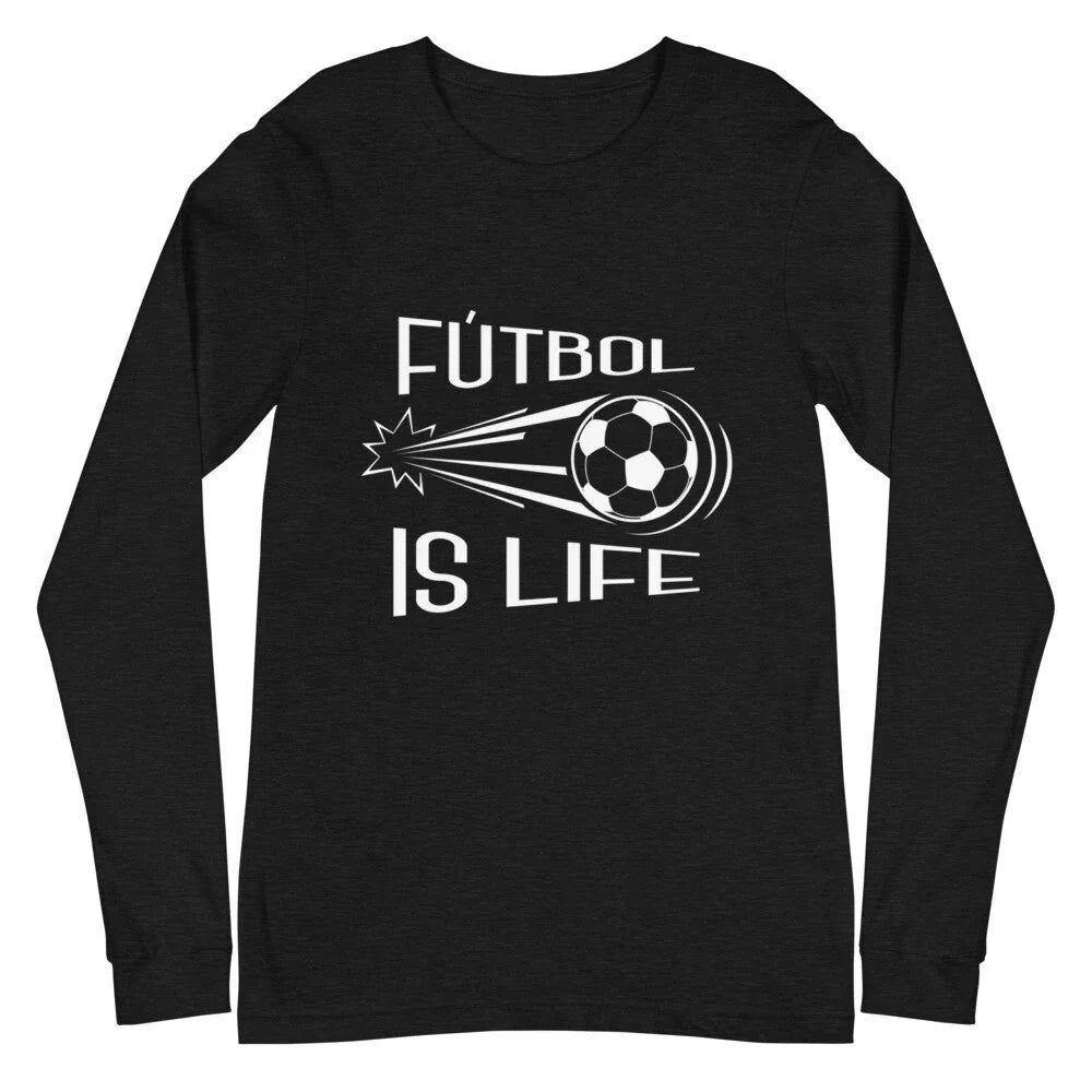 Funny Soccor Futbol Is Life Unisex , , , Long Sleeve Tee