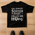 Soccer Mom Shirt My Favorite Soccer Player Calls Me Mom Graphic Tee Unisex , , , Long Sleeve Tee