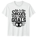 Life Is Like Soccer You Sports Motivation Soccer Birthday Gift For Him Unisex , , , Long Sleeve Tee