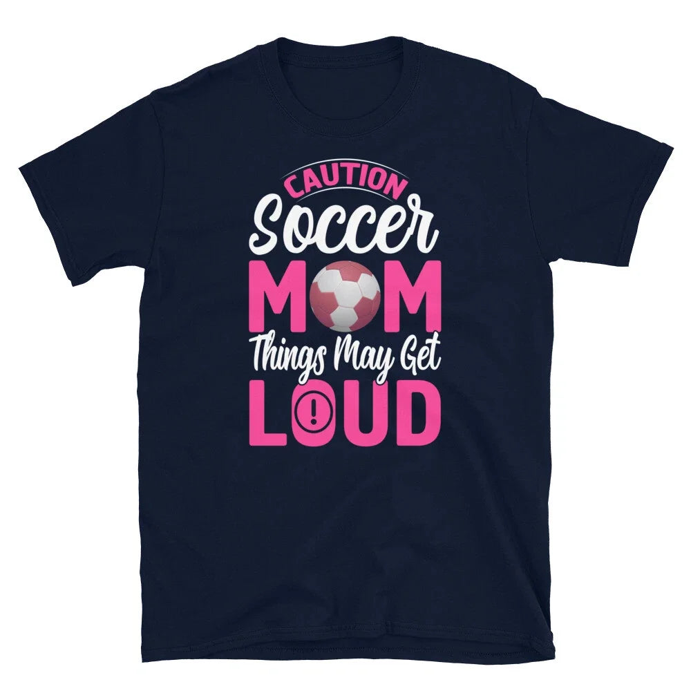 Caution Soccer Mom Things May Get Loud Mother's Day Short-Sleeve Unisex Unisex , , , Long Sleeve Tee