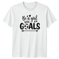 Be A Girl With Goals Womens Womens Soccer Soccer Birthday Gift For Her Unisex , , , Long Sleeve Tee