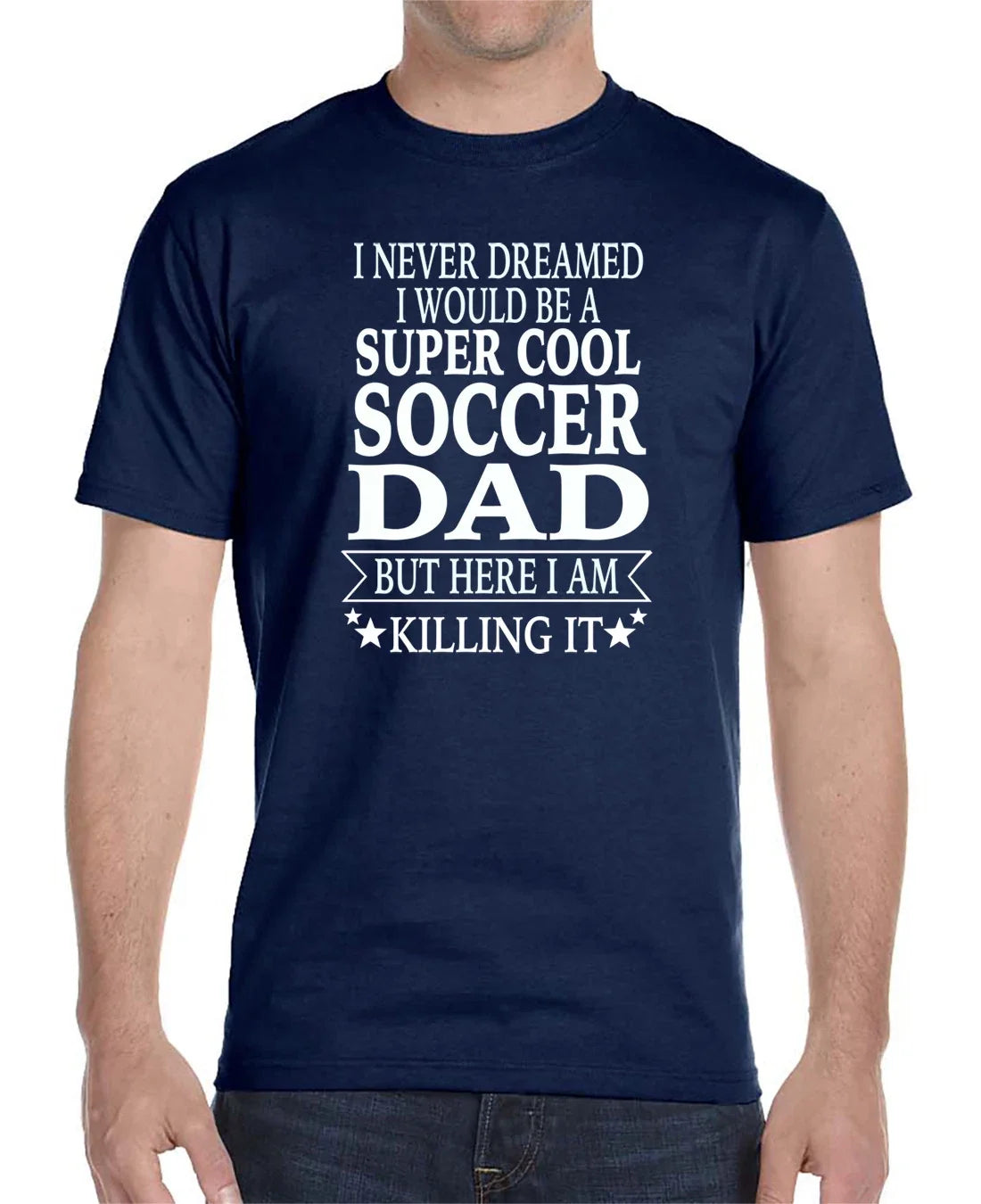 I Never Dreamed I'D Be A... Soccer Dad... - Unisex Shirt - Soccer Dad Gift Unisex , , , Long Sleeve Tee