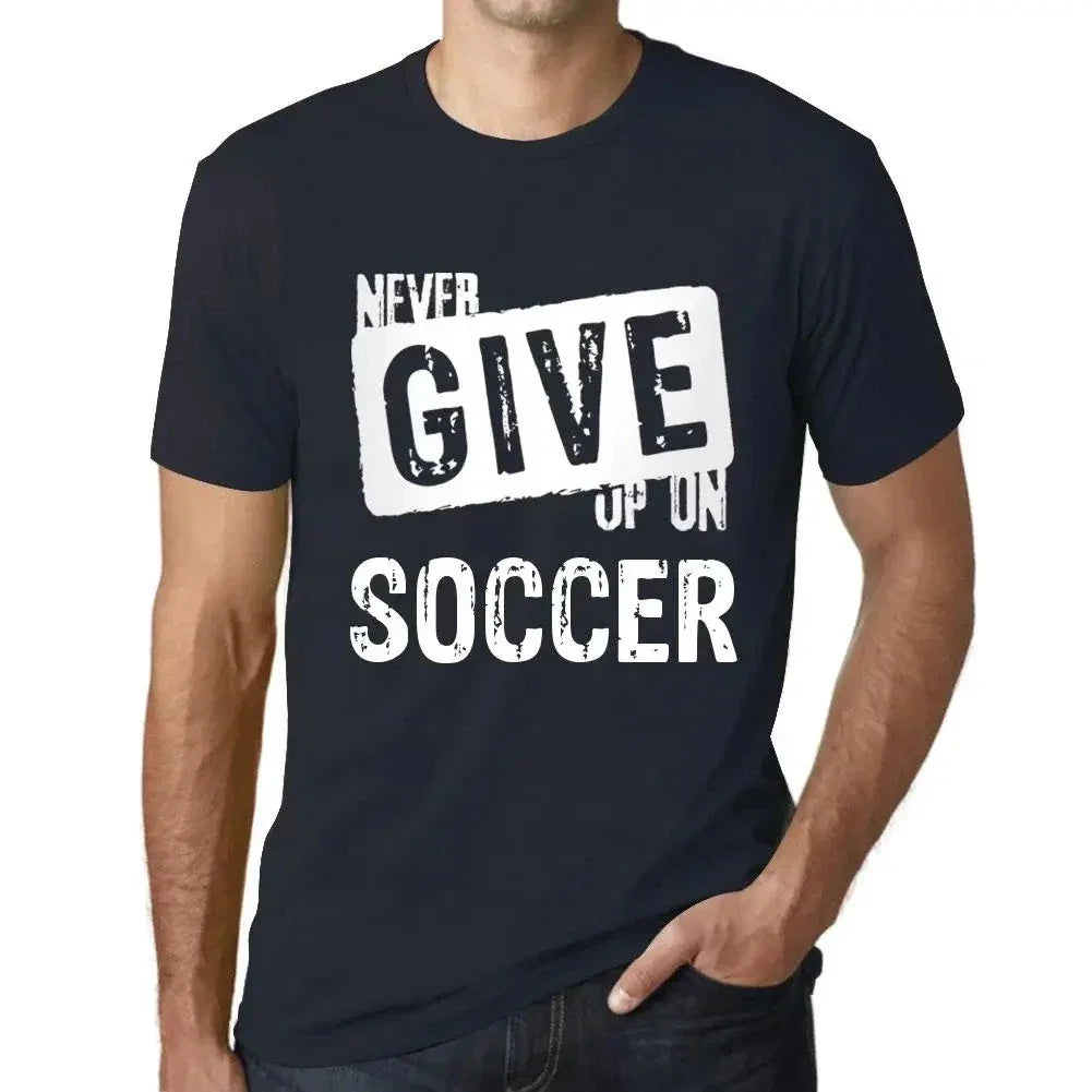 Men's Graphic Never Give Up On Soccer Eco-Friendly Limited Edition Unisex , , , Long Sleeve Tee