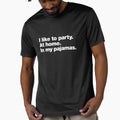 I like to party. At home. In my pajamas. by chestify