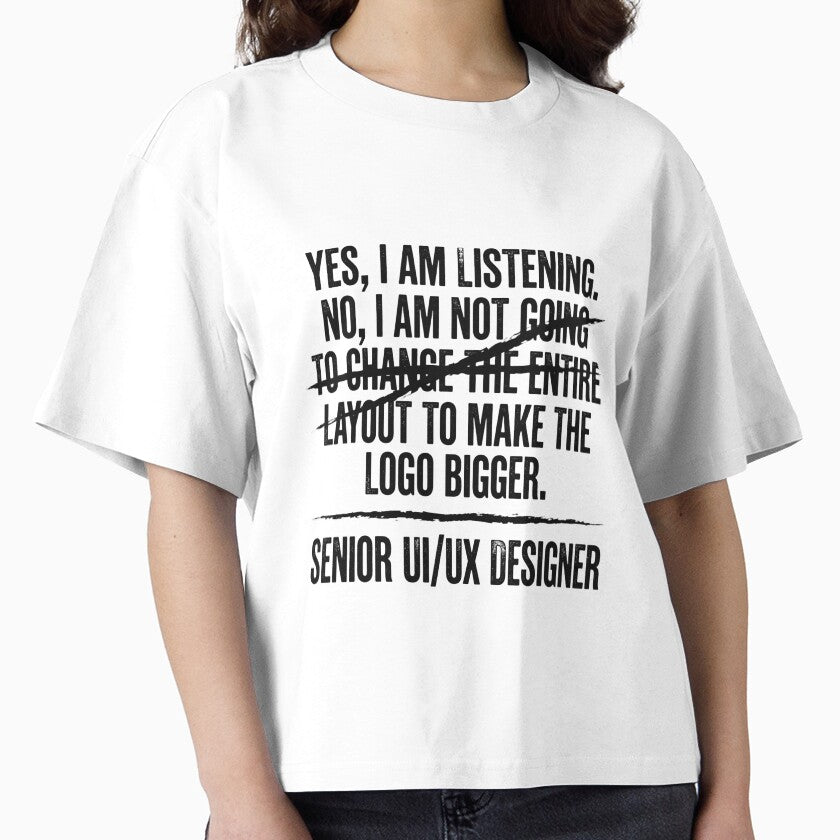 Senior UI UX Designer Yes I Am Listening No I Am Not Going To Change The Entire Layout To Make The Logo Bigger Professional Gift by moneybunny5