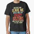 You Cant Scare Me I Have Two Crazy Sisters Quote by StanaLuis