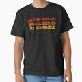 I'm The Primary Breadloser of My Household, Funny Work T-Shirt by PrintItStudio