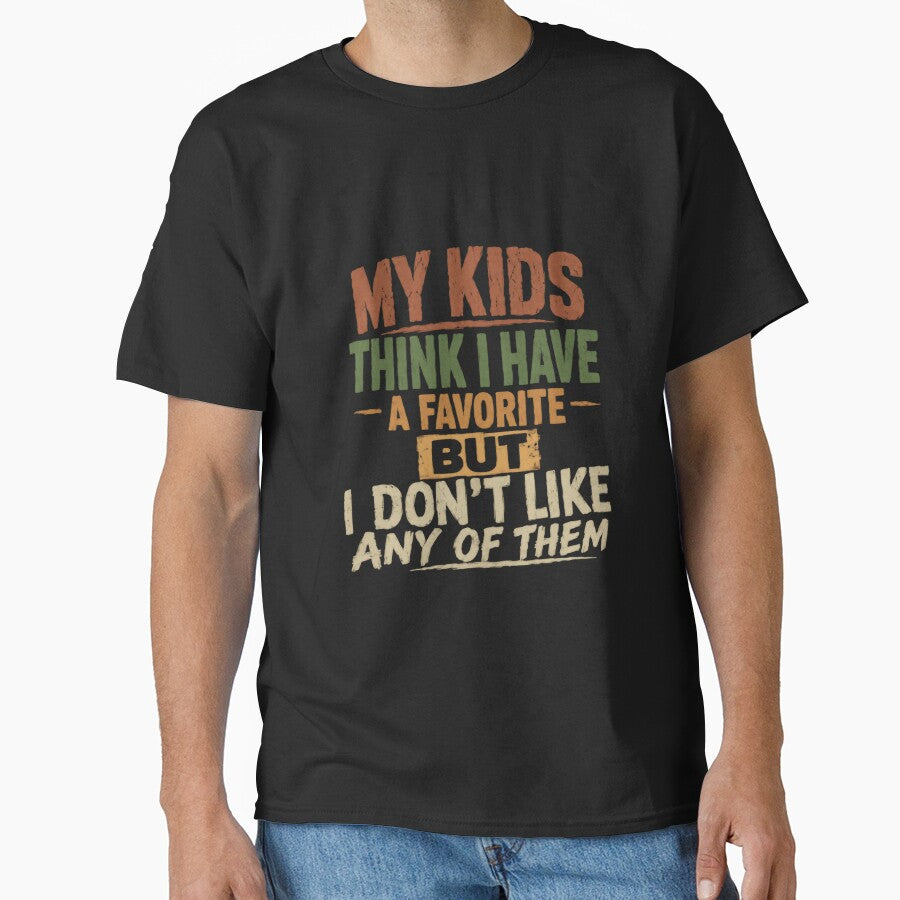 My Kids Think I Have A Favorite But I Don't Like Any Of Them Funny Parent Humor Sarcastic Mom Dad by SkeletonsDanger